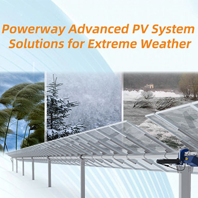 Powerway Advanced PV System Solutions for Extreme Conditions